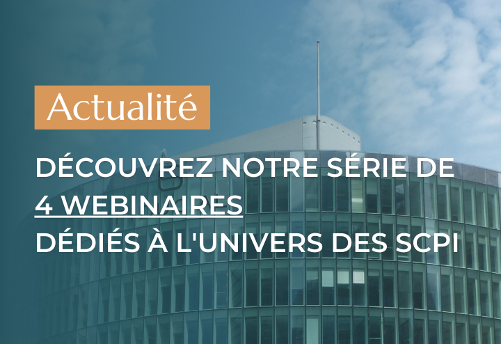 Découvrez notre série de 4 webinaires dédiés à l'univers des SCPI